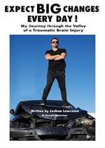 Expect Big Changes Every Day!: My Journey Through the Valley of a Traumatic Brain Injury