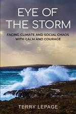 Eye of the Storm: Facing Climate and Social Chaos with Calm and Courage