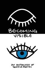 Becoming Visible: An Anthology of Seattle Poetry