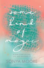 Some Kind of Magic: A True Story of Love, Life, and Wanderlust