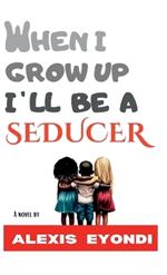 When I Grow Up I'll Be a Seducer