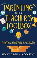 Parenting With a Teacher's Toolbox: Practical Strategies for Success