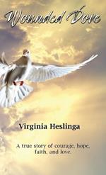 Wounded Dove: A true story of courage, hope, faith, and love
