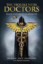 The Trouble with Doctors: Fraud and Deceit in Medicine: Fraud and Deceit in Medicine