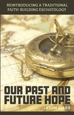 Our Past and Future Hope: Reintroducing a Traditional Faith-Building Eschatology