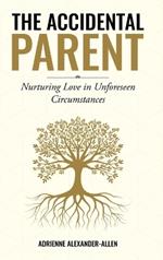 The Accidental Parent: Nurturing Love in Unforeseen Circumstances