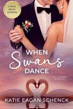 When Swans Dance: Large Print Edition