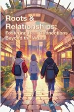 Roots & Relationships: Fostering Real Connections Beyond the Virtual