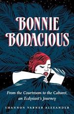 Bonnie Bodacious: From the Courtroom to the Cabaret, an Ecdysiast's Journey