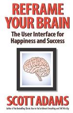 Reframe Your Brain: The User Interface for Happiness and Success