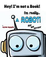 Hey! I'm not a Book! I'm really... a Robot!