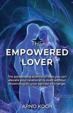 The Empowered Lover: The astounding science of how you can elevate your relationship even without depending on your partner to change.