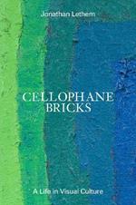 Cellophane Bricks: A Life in Visual Culture