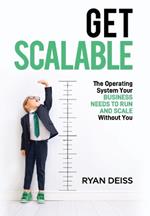 Get Scalable: The Operating System Your Business Needs To Run and Scale Without You