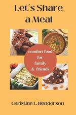 Let's Share a Meal: Comfort Food For Family & Friends