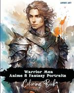 Anime Art Warrior Men Anime & Fantasy Portraits Coloring Book: 48 unique high quality pages, striking detailed designs, with names and role-play titles