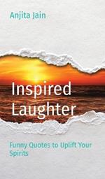 Inspired Laughter: Funny Quotes to Uplift Your Spirits