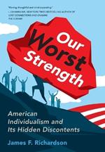 Our Worst Strength: American Individualism and Its Hidden Discontents