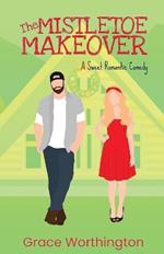 The Mistletoe Makeover: A Sweet Romantic Comedy