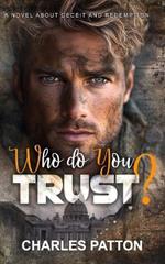 Who Do You Trust?: A Novel about Deceit and Redemption