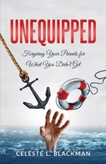 Unequipped: Forgiving Your Parents for What You Didn't Get