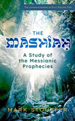 The Mashiah: A Study of the Messianic Prophecies