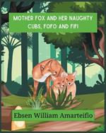 Mother fox and Her Naughty Cubs, Fofo and Fifi