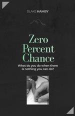 Zero Percent Chance