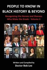 People to Know in Black History & Beyond: Recognizing the Heroes and Sheroes Who Make the Grade - Volume 3