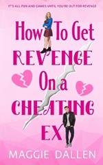 How to Get Revenge on a Cheating Ex