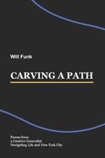 Carving a Path: Poems from a Creative Generalist Navigating Life and New York City