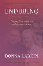 Enduring: A Story of Love, Dementia, and Lessons Learned