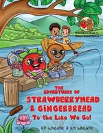 The Adventures of Strawberryhead & Gingerbread: To the Lake We Go! A fantastical story about children with different abilities forming new connections through their many adventures!
