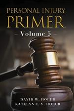 Personal Injury Primer: Volume 5