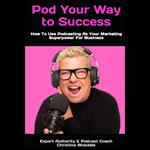 Pod Your Way To Success