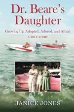 Dr. Beare's Daughter: Growing Up Adopted, Adored, and Afraid