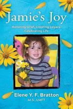 Jamie's Joy: Healing Grief, Creating Legacy, Celebrating Life