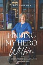 Finding My Hero Within: A Journey from Incapacitation to Empowerment