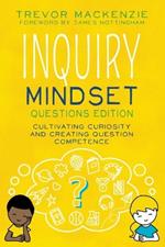 Inquiry Mindset: Cultivating Curiosity and Creating Question Competence