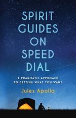 Spirit Guides on Speed Dial: A Pragmatic Approach to Getting What You Want