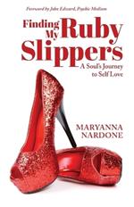 Finding My Ruby Slippers: A Soul's Journey to Self Love