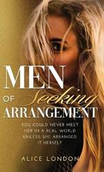 Men of Seeking Arrangement: You Could Never Meet Her in a Real World Unless She Arranged It Herself