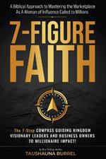 7-Figure Faith: A Biblical Guide to Mastering the Marketplace, As a Woman of Influence Called to Millions