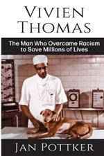 Vivien Thomas: The Man Who Overcame Racism to Save Millions of Lives