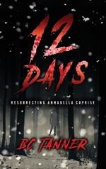 12 Days: Resurrecting AnnaBella Caprise