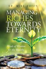 Managing Riches Towards Eternity: Words of Wisdom for the Wealthy