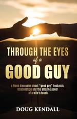 Through the Eyes of a Good Guy: A frank discussion about 