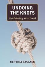 Undoing the Knots: Reclaiming Our Good