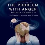 The Problem with Anger: And How to Solve It