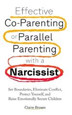 Effective Co-Parenting or Parallel Parenting with a Narcissist